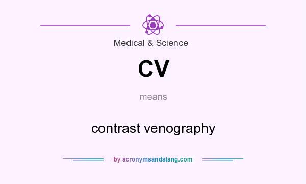 What does CV mean? It stands for contrast venography