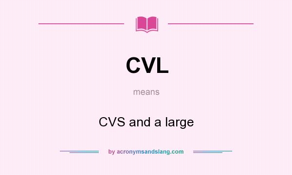 What does CVL mean? It stands for CVS and a large