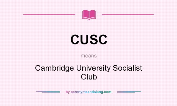 What does CUSC mean? It stands for Cambridge University Socialist Club