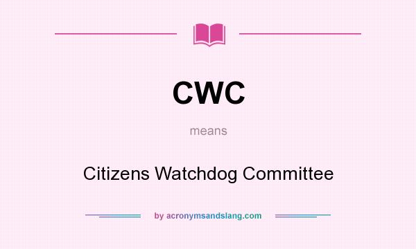 What does CWC mean? It stands for Citizens Watchdog Committee