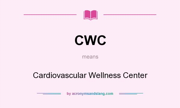 What does CWC mean? It stands for Cardiovascular Wellness Center