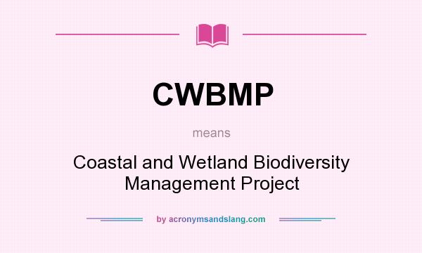 What does CWBMP mean? It stands for Coastal and Wetland Biodiversity Management Project