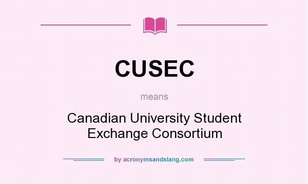 What does CUSEC mean? It stands for Canadian University Student Exchange Consortium