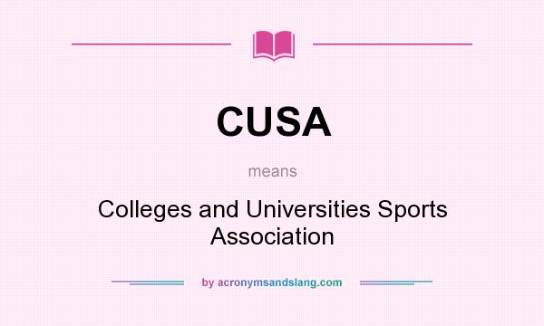 What does CUSA mean? It stands for Colleges and Universities Sports Association