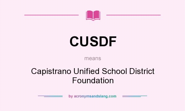 What does CUSDF mean? It stands for Capistrano Unified School District Foundation