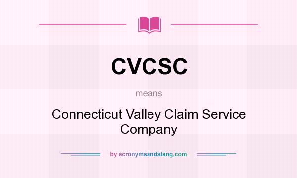 What does CVCSC mean? It stands for Connecticut Valley Claim Service Company