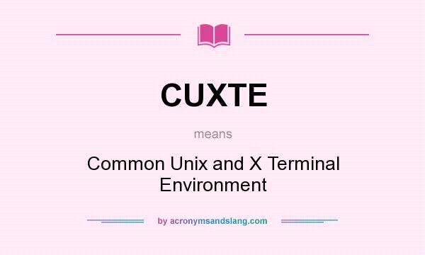 What does CUXTE mean? It stands for Common Unix and X Terminal Environment