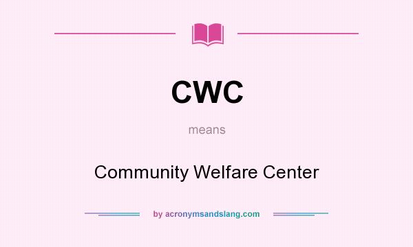 What does CWC mean? It stands for Community Welfare Center