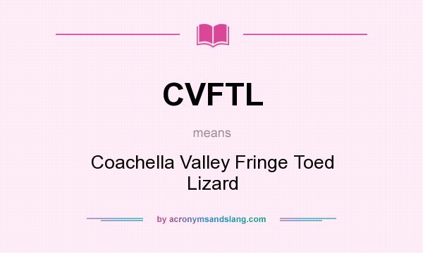 What does CVFTL mean? It stands for Coachella Valley Fringe Toed Lizard