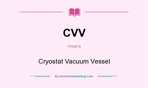 What does CVV mean? It stands for Cryostat Vacuum Vessel