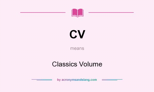 What does CV mean? It stands for Classics Volume