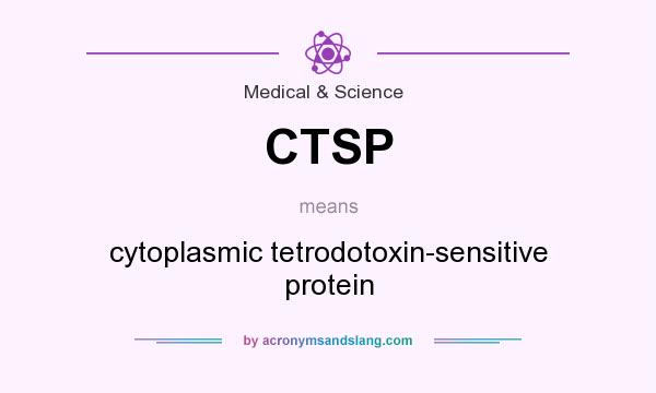 What does CTSP mean? It stands for cytoplasmic tetrodotoxin-sensitive protein