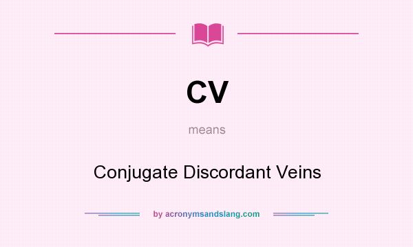 What does CV mean? It stands for Conjugate Discordant Veins