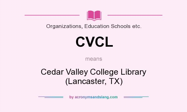 What does CVCL mean? It stands for Cedar Valley College Library (Lancaster, TX)