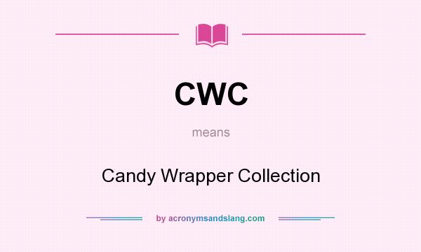 What does CWC mean? It stands for Candy Wrapper Collection