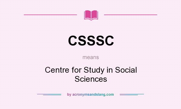 What does CSSSC mean? It stands for Centre for Study in Social Sciences