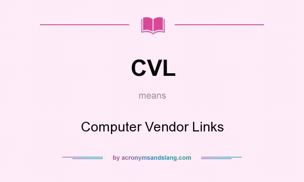 What does CVL mean? It stands for Computer Vendor Links