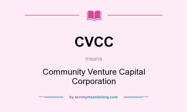 What does CVCC mean? It stands for Community Venture Capital Corporation