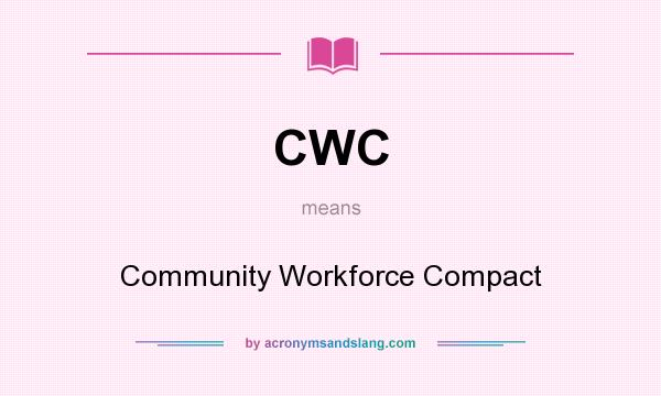 What does CWC mean? It stands for Community Workforce Compact