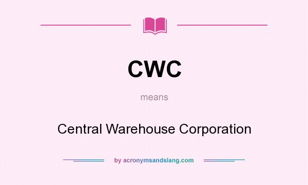 What does CWC mean? It stands for Central Warehouse Corporation