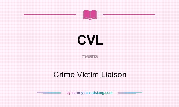 What does CVL mean? It stands for Crime Victim Liaison