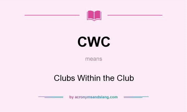 What does CWC mean? It stands for Clubs Within the Club