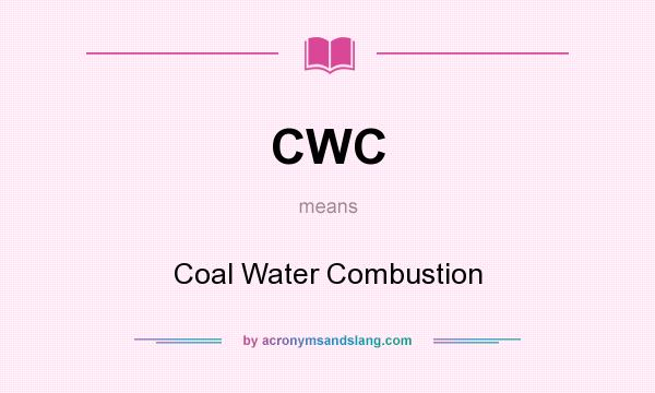 What does CWC mean? It stands for Coal Water Combustion