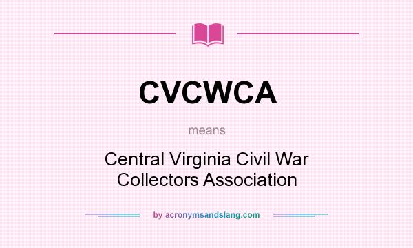 What does CVCWCA mean? It stands for Central Virginia Civil War Collectors Association