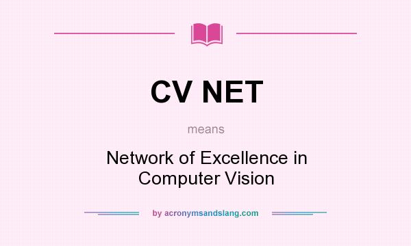What does CV NET mean? It stands for Network of Excellence in Computer Vision