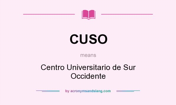 What does CUSO mean? It stands for Centro Universitario de Sur Occidente