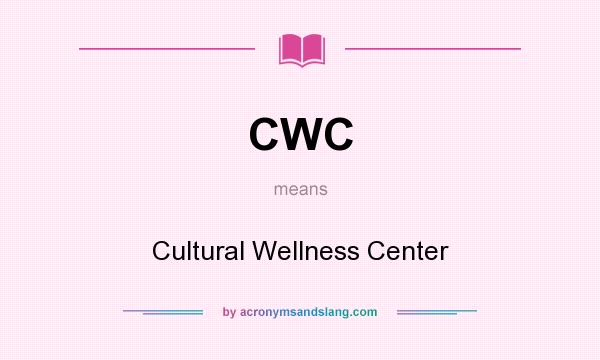 What does CWC mean? It stands for Cultural Wellness Center