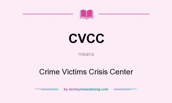 What does CVCC mean? It stands for Crime Victims Crisis Center