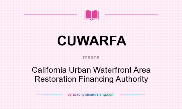 What does CUWARFA mean? It stands for California Urban Waterfront Area Restoration Financing Authority