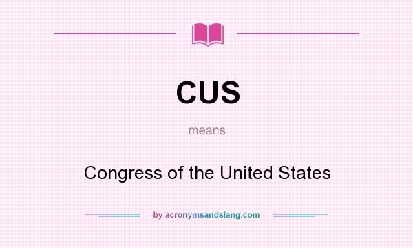 What does CUS mean? It stands for Congress of the United States