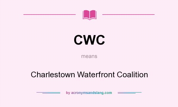 What does CWC mean? It stands for Charlestown Waterfront Coalition