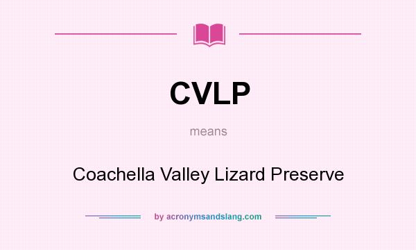 What does CVLP mean? It stands for Coachella Valley Lizard Preserve