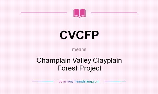 What does CVCFP mean? It stands for Champlain Valley Clayplain Forest Project