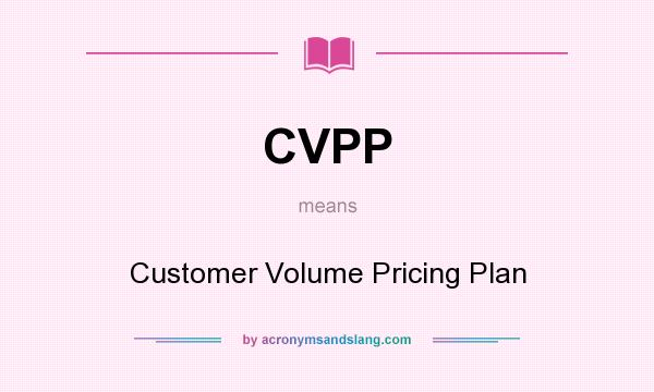 What does CVPP mean? It stands for Customer Volume Pricing Plan