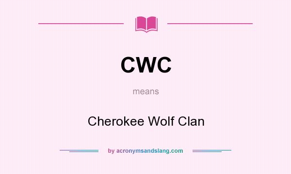 What does CWC mean? It stands for Cherokee Wolf Clan