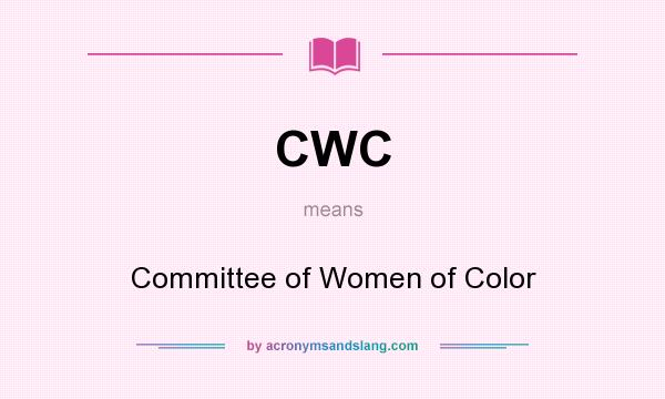What does CWC mean? It stands for Committee of Women of Color