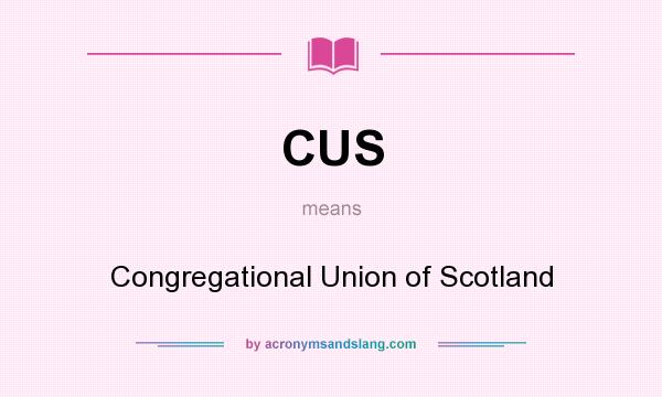 What does CUS mean? It stands for Congregational Union of Scotland