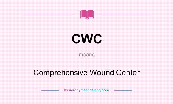 What does CWC mean? It stands for Comprehensive Wound Center