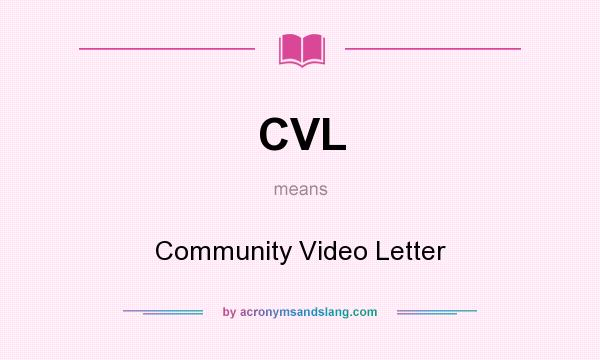 What does CVL mean? It stands for Community Video Letter