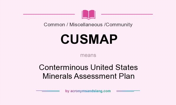 What does CUSMAP mean? It stands for Conterminous United States Minerals Assessment Plan
