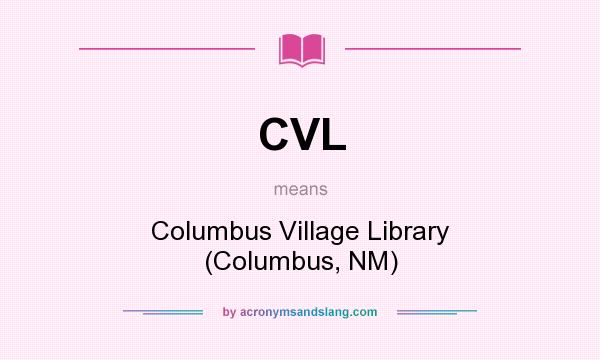 What does CVL mean? It stands for Columbus Village Library (Columbus, NM)