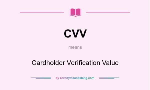 What does CVV mean? It stands for Cardholder Verification Value