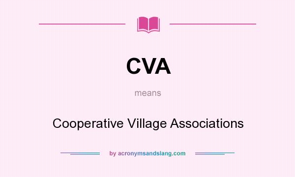 What does CVA mean? It stands for Cooperative Village Associations