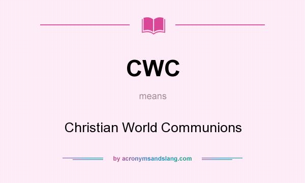 What does CWC mean? It stands for Christian World Communions