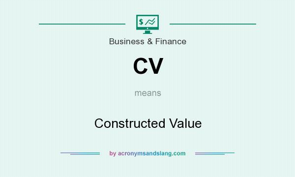 What does CV mean? It stands for Constructed Value