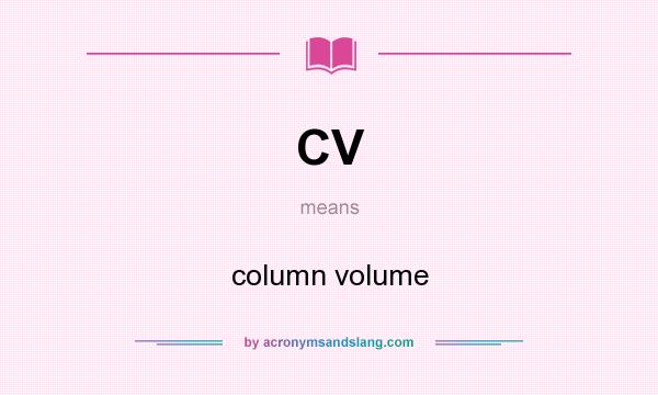 What does CV mean? It stands for column volume